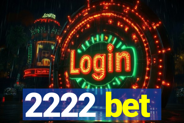 2222 bet